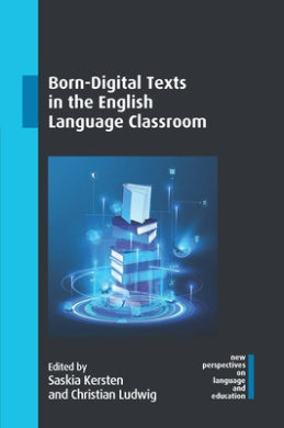 Born-Digital Texts in the English Language Classroom (New Perspectives on Language and Education) cover