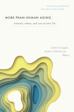 More-than-Human Aging: Animals, Robots, and Care in Later Life (Global Perspectives on Aging) cover