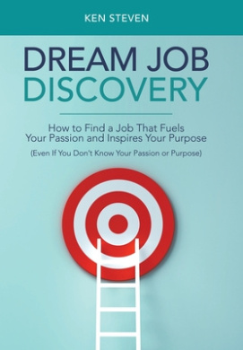 Dream Job Discovery: How to Find a Job That Fuels Your Passion and Inspires Your Purpose (Even If You Don't Know Your Passion or Purpose) cover