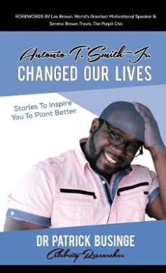 Antonio T. Smith Jr. Changed Our Lives: Stories To Inspire You To Plant Better cover