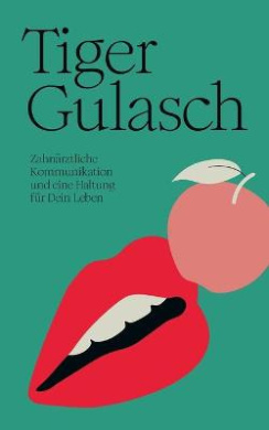 TigerGulasch: Zahnrztliche Kommunikation und eine Haltung fr Dein Leben cover