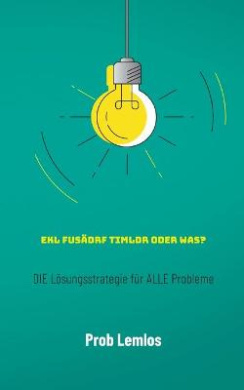 Ekl fusdrf Timldr oder was?: DIE Lsungsstrategie fr ALLE Probleme cover