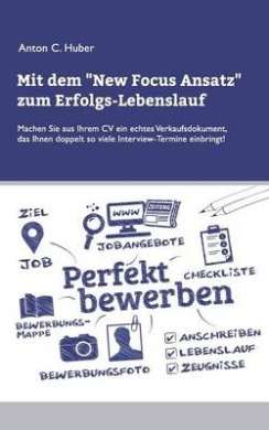 Mit dem New Focus Ansatz zum Erfolgs-Lebenslauf: Machen Sie aus Ihrem CV ein echtes Verkaufsdokument, das ihnen doppelt so viele Interview-Termine einbringt. cover
