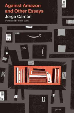 Against Amazon: and Other Essays (Biblioasis International Translation Series) cover