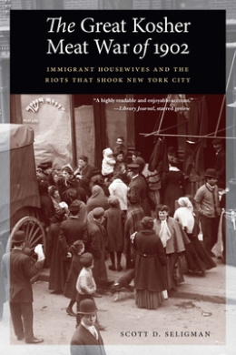 The Great Kosher Meat War of 1902: Immigrant Housewives and the Riots That Shook New York City cover
