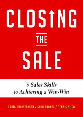 Closing the Sale: 5 Sales Skills for Achieving Win-Win Outcomes and Customer Success (Sales Book, for Readers of the Greatest Salesman o cover