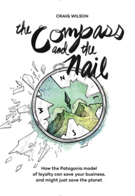 The Compass and the Nail: How the Patagonia Model of Loyalty Can Save Your Business, and Might Just Save the Planet [Revised Hardcover Edition] cover