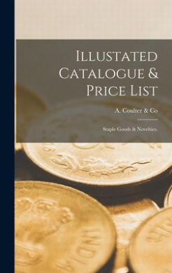 Illustated Catalogue & Price List: Staple Goods & Novelties. cover