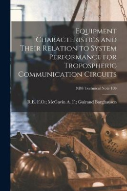 Equipment Characteristics and Their Relation to System Performance for Tropospheric Communication Circuits; NBS Technical Note 103 cover