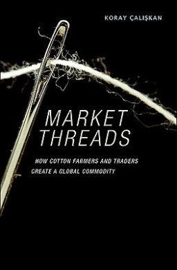 Market Threads: How Cotton Farmers and Traders Create a Global Commodity cover