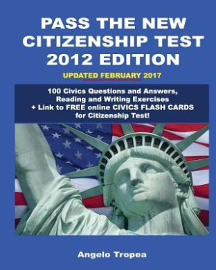 Pass the New Citizenship Test 2012 Edition: 100 Civics Questions and Answers, Reading and Writing Exercises cover