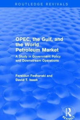 Opec, the Gulf, and the World Petroleum Market (Routledge Revivals): A Study in Government Policy and Downstream Operations cover