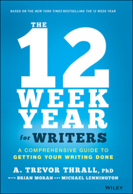 The 12 Week Year for Writers - A Comprehensive Guide to Getting Your Writing Done cover