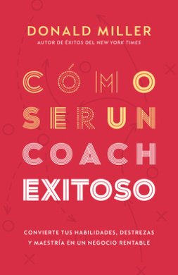 Cmo Ser Un Coach Exitoso: Convierte Tus Habilidades, Destrezas Y Maestra En Un Negocio Rentable cover