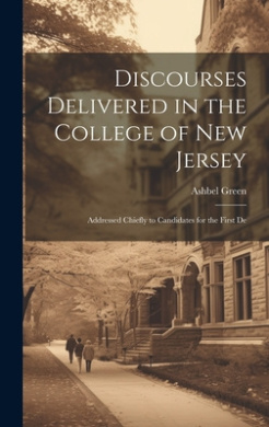 Discourses Delivered in the College of New Jersey: Addressed Chiefly to Candidates for the First De cover