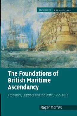 The Foundations of British Maritime Ascendancy: Resources, Logistics and the State, 1755-1815 (Cambridge Military Histories) cover