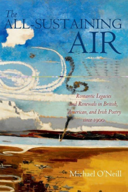 The All-Sustaining Air: Romantic Legacies and Renewals in British, American, and Irish Poetry Since 1900 cover