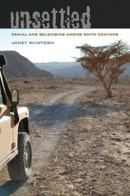 Unsettled: Denial and Belonging Among White Kenyans (Ethnographic Studies in Subjectivity) cover