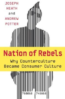 Nation of Rebels: Why Counterculture Became Consumer Culture cover