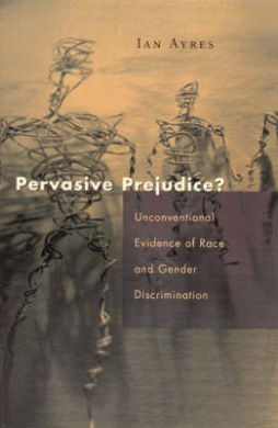 Pervasive Prejudice?: Unconventional Evidence of Race and Gender Discrimination (Studies in Law & Economics) cover
