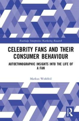 Celebrity Fans and Their Consumer Behaviour: Autoethnographic Insights into the Life of a Fan (Routledge Interpretive Marketing Research) cover